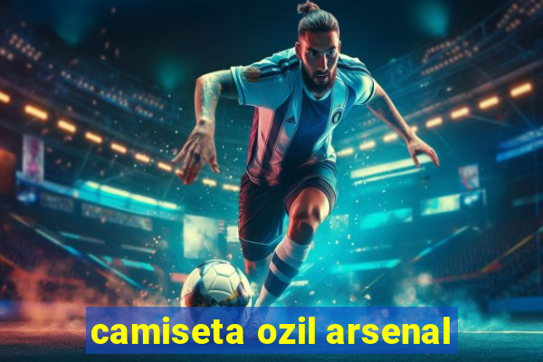 camiseta ozil arsenal